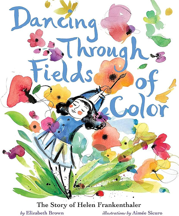 Dancing Through Fields of Color: The Story of Helen Frankenthaler
